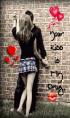 Your kiss is my drug :P